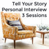 Tell Your Story 3 Personal Interviews